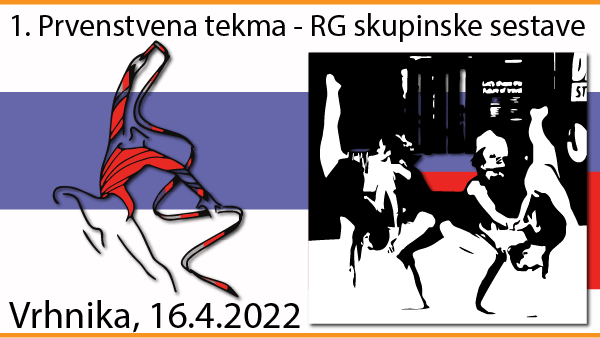 1. Prvenstvena tekma - RG skupinske sestave, Vrhnika, 16.4.2022